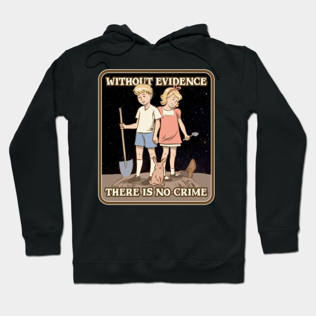 Without Evidence There Is No Crime Hoodie by Cosmo Gazoo